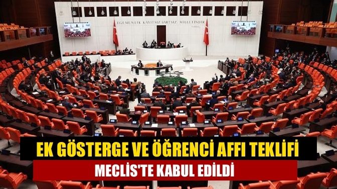 Ek gösterge ve öğrenci affı teklifi Meclis'te kabul edildi