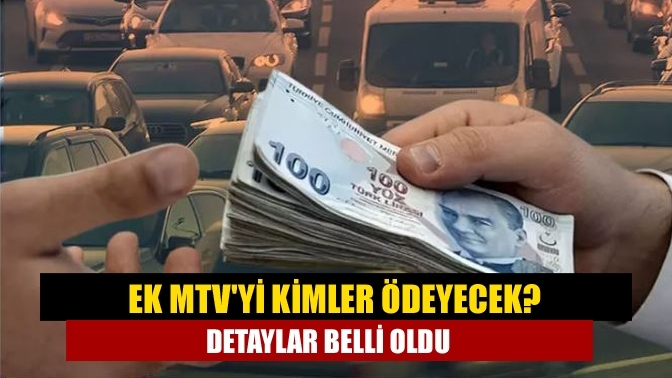 Ek MTV'yi kimler ödeyecek? Detaylar belli oldu