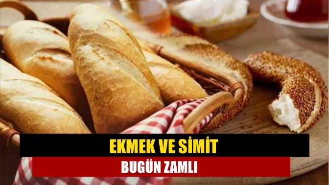 Ekmek ve simit bugün zamlı