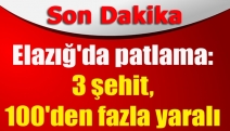 Elazığ'da patlama: 3 şehit, 100'den fazla yaralı