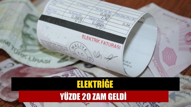 Elektriğe yüzde 20 zam geldi