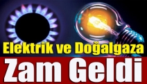 Elektrik ve doğalgaza zam geldi