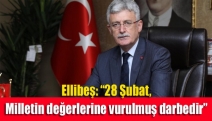 Ellibeş: “28 Şubat, milletin değerlerine vurulmuş darbedir”