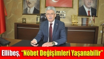 Ellibeş, “Nöbet değişimleri yaşanabilir”