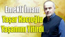 Emekli İmam Yaşar Hacıoğlu Yaşamını Yitirdi