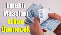 Emekli Maaşları Erken Ödenecek