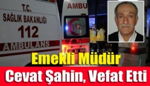 Emekli Müdür Cevat Şahin, Vefat Etti