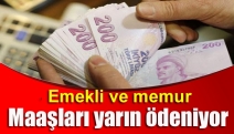 Emekli ve memur maaşları yarın ödenecek