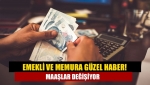 Emekli ve memura güzel haber! Maaşlar değişiyor