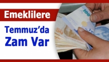 Emeklilere Temmuz’da zam var