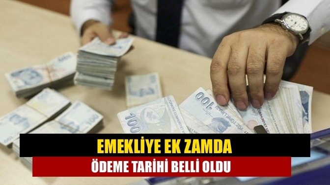 Emekliye ek zamda ödeme tarihi belli oldu