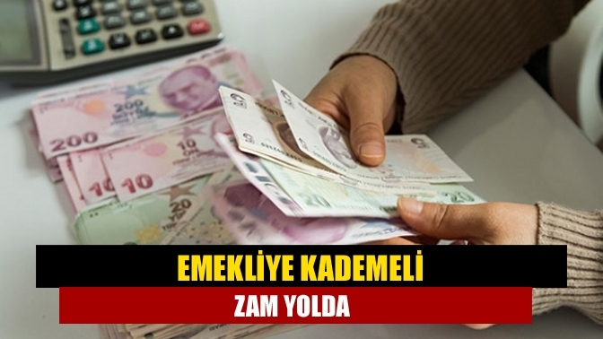 Emekliye kademeli zam yolda