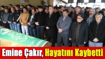 Emine Çakır, Hayatını Kaybetti