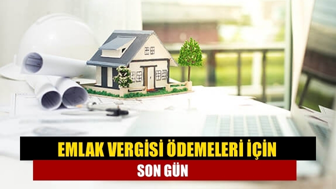 Emlak vergisi ödemeleri için son gün