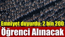 Emniyet duyurdu: 2 bin 200 öğrenci alınacak
