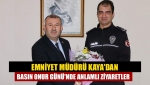 Emniyet Müdürü Kaya'dan Basın Onur Günü'nde anlamlı ziyaretler