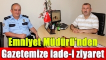 Emniyet Müdürü'nden gazetemize iade-i ziyaret