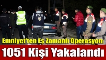 Emniyet'ten Eş Zamanlı Operasyon: 1051 Kişi Yakalandı