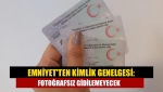 Emniyet'ten kimlik genelgesi: Fotoğrafsız gidilemeyecek