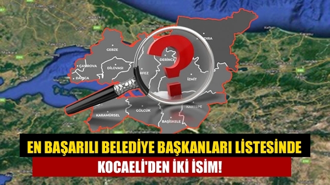 En başarılı belediye başkanları listesinde Kocaeli'den iki isim!