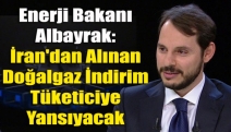 Enerji Bakanı Albayrak: İran'dan Alınan Doğalgaz İndirim Tüketiciye Yansıyacak