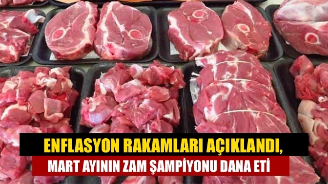 Enflasyon rakamları açıklandı, Mart ayının zam şampiyonu dana eti