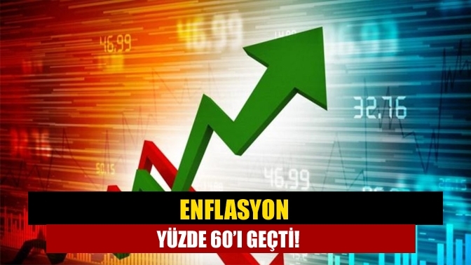 Enflasyon yüzde 60’ı geçti!