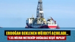 Erdoğan beklenen müjdeyi açıkladı… “135 milyar metreküp doğalgaz keşfi yapıldı”