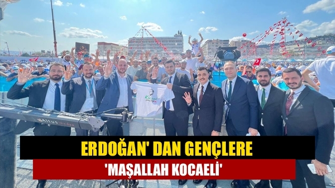 Erdoğan' dan gençlere 'Maşallah Kocaeli'