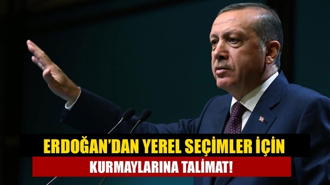 Erdoğan’dan yerel seçimler için kurmaylarına talimat!