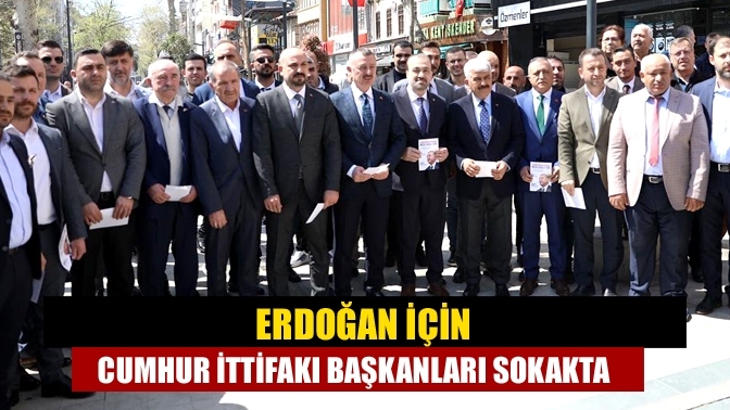 Erdoğan için Cumhur İttifakı başkanları sokakta