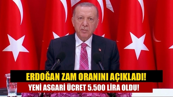 Erdoğan zam oranını açıkladı! Yeni asgari ücret 5.500 lira oldu!