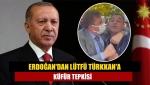 Erdoğan'dan Lütfü Türkkan'a küfür tepkisi