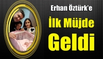 Erhan Öztürk’e ilk müjde geldi