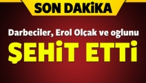 Erol Olçak ve oğlu öldürüldü