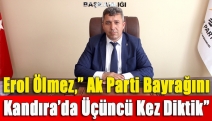 Erol Ölmez,” Ak Parti Bayrağını Kandıra’da Üçüncü Kez Diktik”