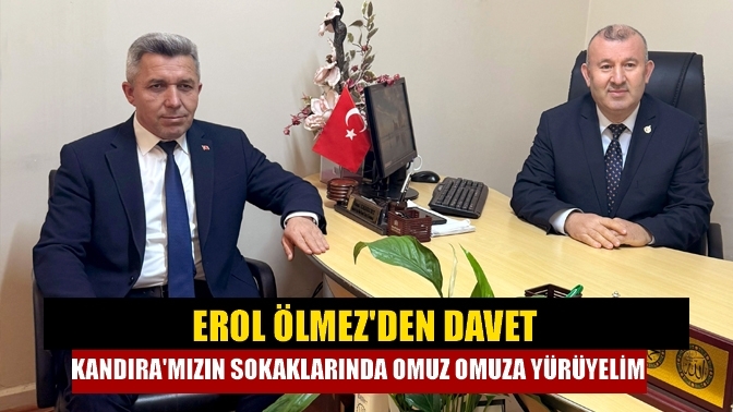 Erol Ölmez'den davet Kandıra'mızın sokaklarında omuz omuza yürüyelim