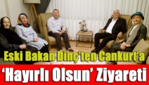 Eski Bakan Dinç’ten Cankurt’a ‘hayırlı olsun’ ziyareti