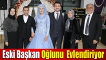 Eski Başkan oğlunu Evlendiriyor