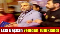 Eski Başkan Yeniden Tutuklandı