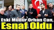 Eski Müdür Orhan Can, esnaf oldu