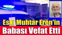 Eski muhtar Eren'in babası vefat etti