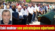 Eski muhtar son yolculuğuna uğurlandı