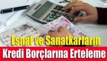 Esnaf ve sanatkarların kredi borçlarına erteleme