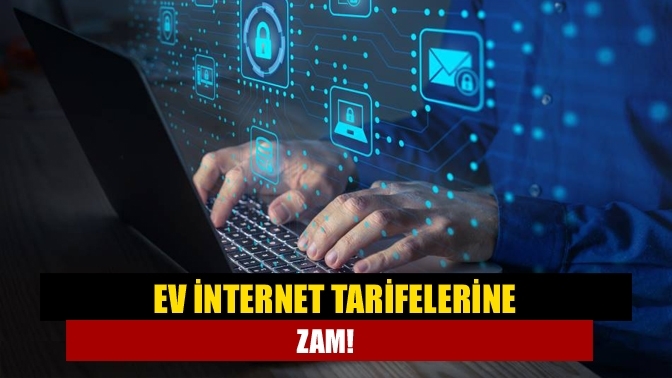 Ev internet tarifelerine zam!