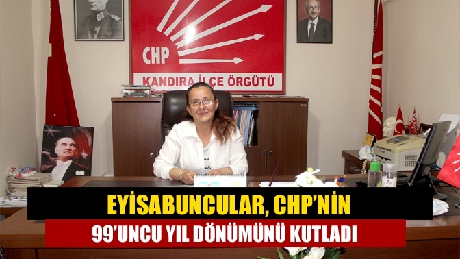Eyisabuncular, CHP’nin 99’uncu yıl dönümünü kutladı