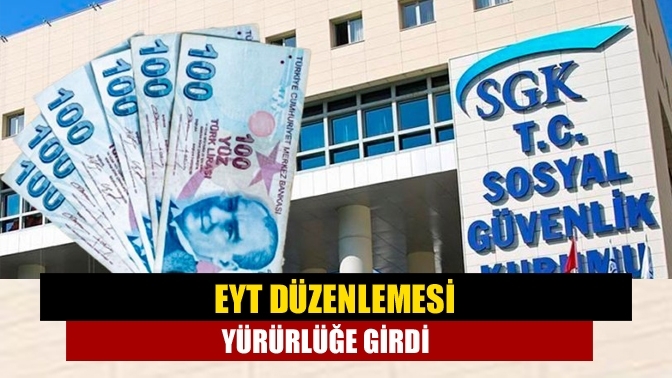 EYT düzenlemesi yürürlüğe girdi