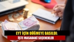 EYT için düğmeye basıldı: İşte masadaki seçenekler