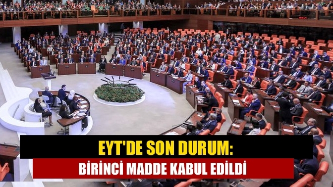 EYT'de son durum: Birinci madde kabul edildi