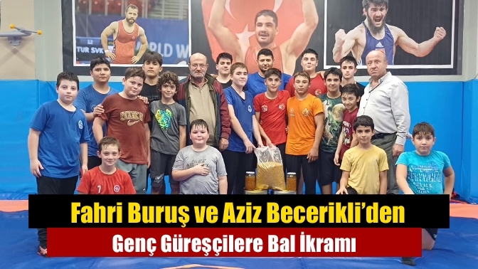 Fahri Buruş ve Aziz Becerikli’den Genç Güreşçilere Bal İkramı